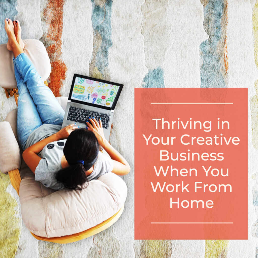 "creative business" image depicts a woman on a laptop in a comfortable chair with the caption "Thriving in Your Creative Business When You Work from Home"