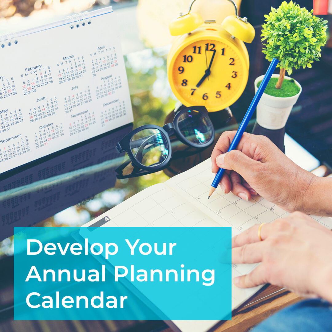 image shows desk with calendars, a clock, and hands writing in a planner. Text says "develop your annual planning calendar."