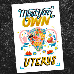 activism art image with poster painted with the words "mind your own uterus" and a painting of a uterus flipping the bird