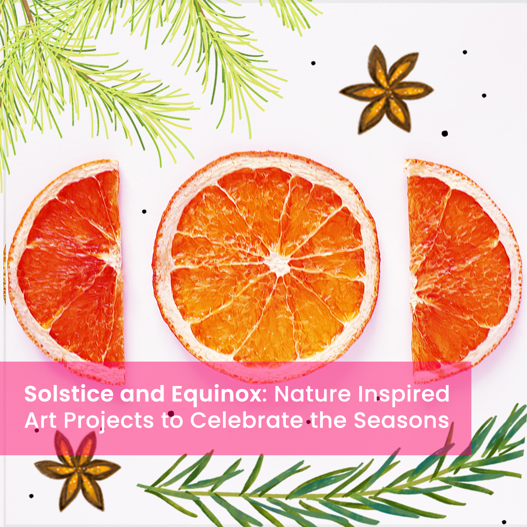 image shows rosemary and pine illustrations laid into an image with dried oranges and star anise. The caption reads "Solstice and Equinox: Nature Inspired Art Projects to Celebrate the Seasons"