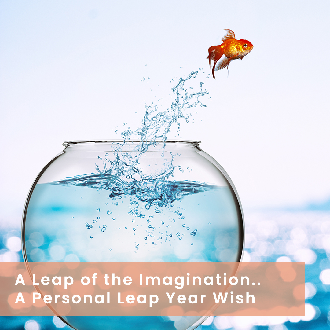 image shows a fish bowl with a goldfish leaping out with the title, "A Leap of the Imagination: A Personal Leap Year Wish"
