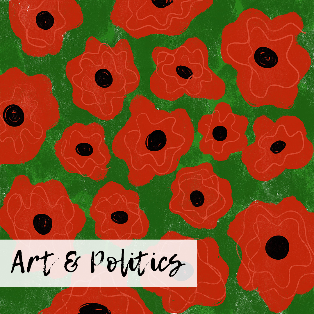 Image of red and black poppies on a green background with a white overlay underneath the words, "Art & Politics."