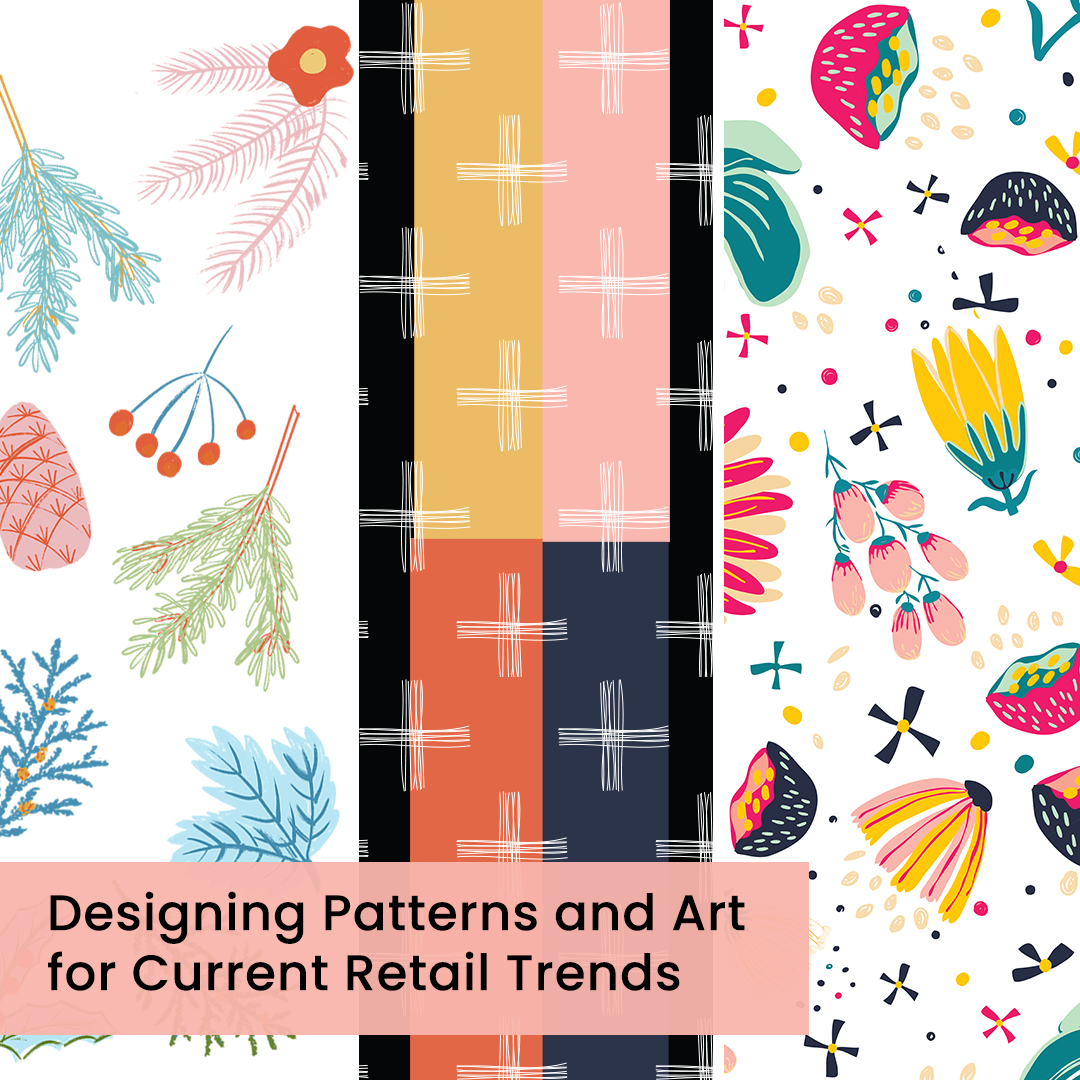 image shows a collage of trending pattern designs with the words, "Designing Patters and Art for Current Retail Trends"