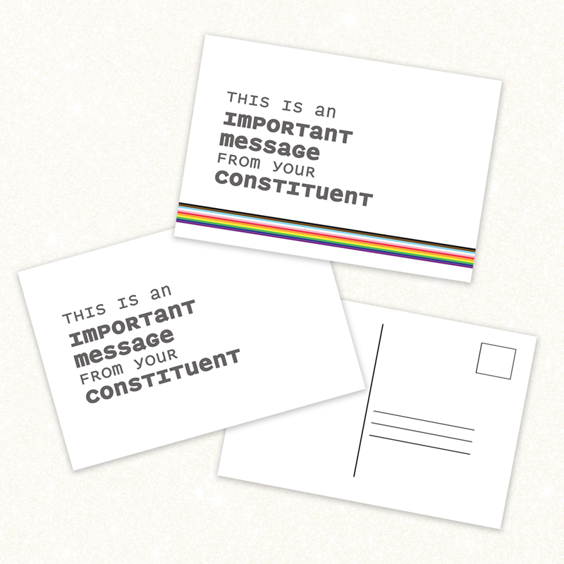 image shows two free downloads of postcards for senators or elected officials. The message says "a message from your constituent." One card is white with black type, the other card is white with black type and a strip along the bottom with the LGBTQ rainbow.